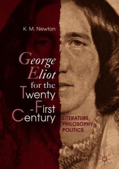 George Eliot for the Twenty-First Century: Literature, Philosophy, Politics