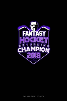 Paperback Fantasy Hockey Returning Champion 2018: Gas & Mileage Log Book