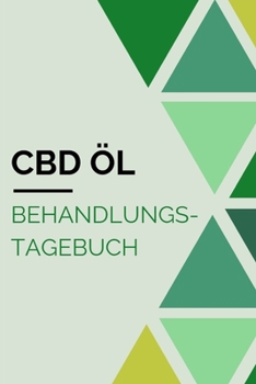 CBD Öl Behandlungstagebuch: Notizbuch zum Eintragen von Symptomen, Dosierung, Erfolgen, etc. (German Edition)