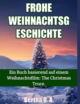 Paperback Frohe Weihnachtsgeschichte: Ein Buch basierend auf einem Weihnachtsfilm: The Christmas Truce. [German] Book