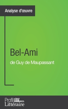 Paperback Bel-Ami de Guy de Maupassant (Analyse approfondie): Approfondissez votre lecture des romans classiques et modernes avec Profil-Litteraire.fr [French] Book