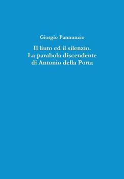 Hardcover Il Liuto Ed Il Silenzio. La Parabola Discendente Di Antonio Della Porta [Italian] Book