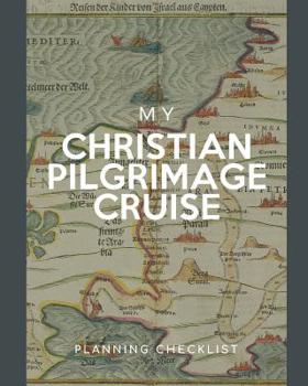 My Christian Pilgrimage Cruise Planning Checklist: Destination Cruise Port and Excursion Organizer, Travel Vacation Notebook, Packing List Organizer, Trip Planning Diary, Itinerary Activity Agenda, Co