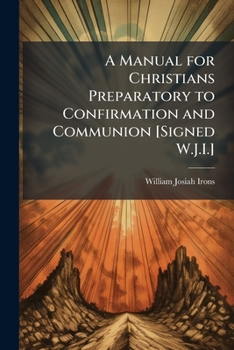 Paperback A Manual for Christians Preparatory to Confirmation and Communion [signed W.J.I.]. Book