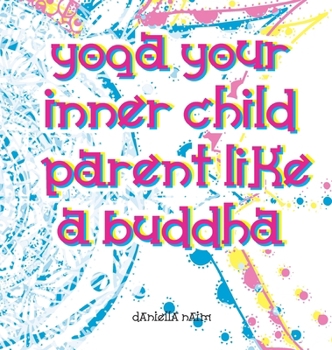 Yoga Your Inner Child: Parent Like a Buddha