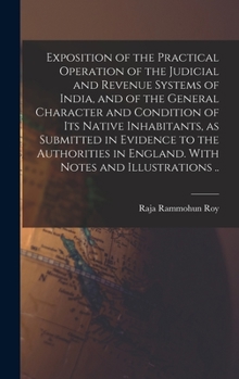 Hardcover Exposition of the Practical Operation of the Judicial and Revenue Systems of India, and of the General Character and Condition of Its Native Inhabitan Book