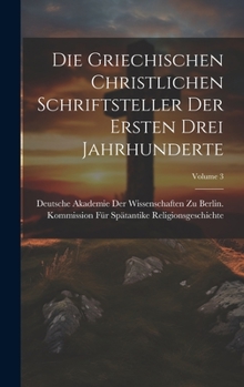 Hardcover Die Griechischen Christlichen Schriftsteller Der Ersten Drei Jahrhunderte; Volume 3 [German] Book