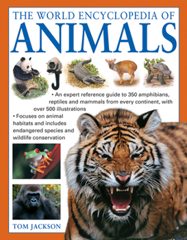 The Illustrated Encyclopedia of Animals of the World: An Expert Reference Guide to 840 Amphibians, Reptiles and Mammals from Every Continent