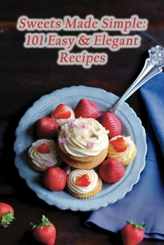 Paperback Sweets Made Simple: 101 Easy & Elegant Recipes Book