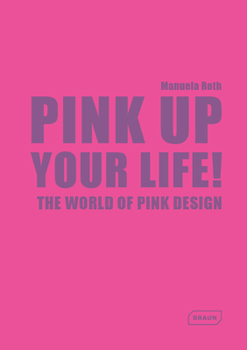 Hardcover Pink Up Your Life!: The World of Pink Design Book