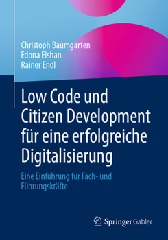 Paperback Low Code Und Citizen Development Für Eine Erfolgreiche Digitalisierung: Eine Einführung Für Fach- Und Führungskräfte [German] Book