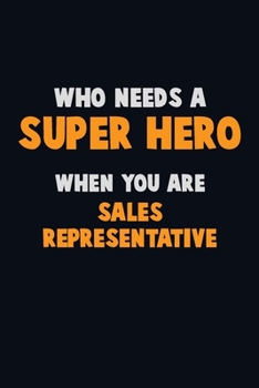 Paperback Who Need A SUPER HERO, When You Are Sales Representative: 6X9 Career Pride 120 pages Writing Notebooks Book