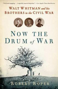 Paperback Now the Drum of War: Walt Whitman and His Brothers in the Civil War Book