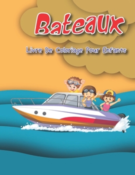 Bateaux Livre De Coloriage Pour Enfants: gar?ons et filles 2-4 4-6 4-8 8-12, Cahier De Coloriages Bateau Enfant