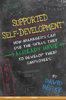 Paperback Supported Self-Development: How Managers Can Use the Skills They Already Have To Develop Their Employees Book