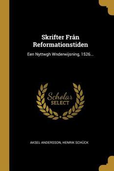 Paperback Skrifter Fr?n Reformationstiden: Een Nyttwgh Wnderwijsning, 1526... [Swedish] Book