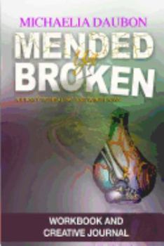 Paperback Mended Yet Broken Workbook and Creative Journal: Journey to Healing and Wholeness Book