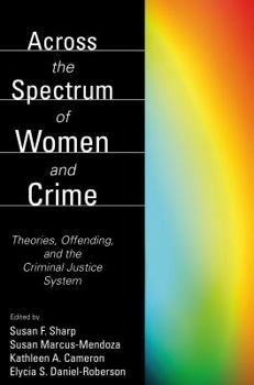 Paperback Across the Spectrum of Women and Crime: Theories, Offending, and the Criminal Justice System Book