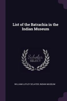 Paperback List of the Batrachia in the Indian Museum Book