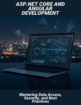 Asp.Net Core And Angular Development: Mastering Data Access, Security, And Best Practices
