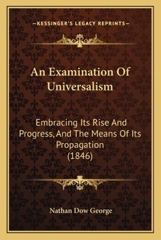Paperback An Examination Of Universalism: Embracing Its Rise And Progress, And The Means Of Its Propagation (1846) Book