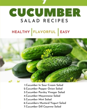 Paperback 7 Cucumber Salad Recipes - Healthy Flavorful Easy Dishes - Recipe Book For Quick Simple Meals: Green Lime White Red Abstract Modern Contemporary Simpl Book