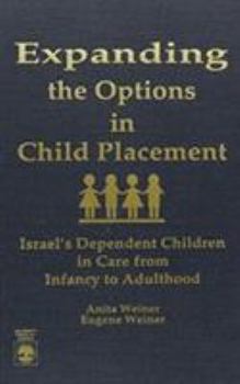 Hardcover Expanding the Options in Child Placement: Israel's Dependent Children in Care from Infancy to Adulthood Book