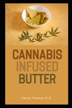 Paperback Cannabis Infused Butter: A Complete Guide on how to make marijuana infused treats, cannabutter and edibles Book