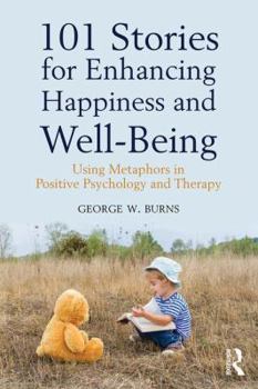 Paperback 101 Stories for Enhancing Happiness and Well-Being: Using Metaphors in Positive Psychology and Therapy Book