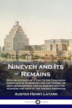 Paperback Nineveh and Its Remains: With an account of a visit to the Chaldæan Christians of Kurdistan, and the Yezidis, or devil-worshippers; and an enqu Book