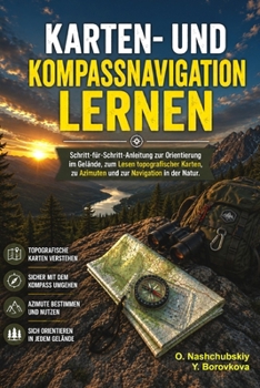 Karten- und Kompassnavigation lernen.: Schritt-für-Schritt-Anleitung zur Orientierung im Gelände, zum Lesen topografischer Karten, zu Azimuten und zur Navigation in der Natur. (German Edition)