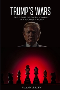 Trump's Wars: The Future of Global Conflict in a Polarized World