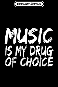 Composition Notebook: Music Is My Drug Of Choice Music Lover Gifts Journal/Notebook Blank Lined Ruled 6x9 100 Pages