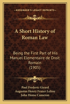 A Short History of Roman Law: Being the First Part of His Manuel Elementaire de Droit Romain