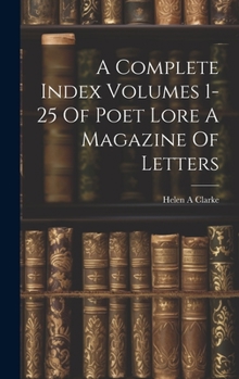 A Complete Index Volumes 1-25 Of Poet Lore A Magazine Of Letters