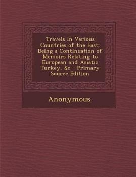 Travels in Various Countries of the East; Being a Continuation of Memoirs Relating to European and Asiatic Turkey, &C. - Book  of the Cambridge Library Collection - Travel, Middle East and Asia Minor