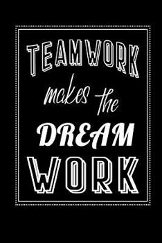 Teamwork Makes The Dream Work: Staff Team Motivational Lined Notebook