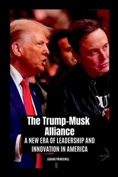 Paperback The Trump-Musk Alliance: A New Era of Leadership and Innovation in America Book