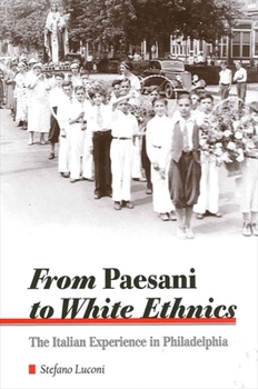 Paperback From Paesani to White Ethnics: The Italian Experience in Philadelphia Book
