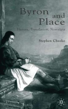 Hardcover Byron and Place: History, Translation, Nostalgia Book