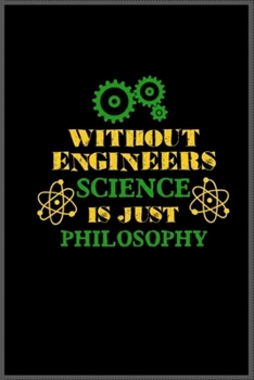 without engineers science is just philosophy: Notebook Journal for Kids & men , women…. with more than 100 lined page - Composition Size (6*9)