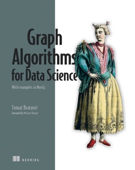 Paperback Graph Algorithms for Data Science: With Examples in Neo4j Book