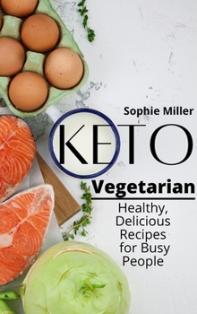 Hardcover Keto Vegetarian: Healthy and Delicious Recipes for Busy People Book