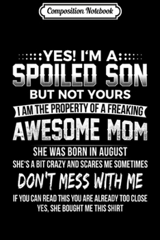 Composition Notebook: Yes I'm A Spoiled Son Mom Was Born In August  Journal/Notebook Blank Lined Ruled 6x9 100 Pages