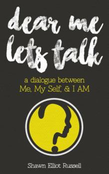 Paperback Dear Me, Let's Talk: A Dialogue Between Me, My Self, & I AM Book