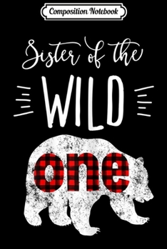 Composition Notebook: Sister of the Wild One Bear Lumberjack 1st Birthday Journal/Notebook Blank Lined Ruled 6x9 100 Pages