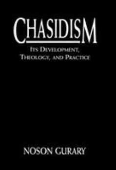 Hardcover Chasidism: Its Development, Theology, and Practice Book