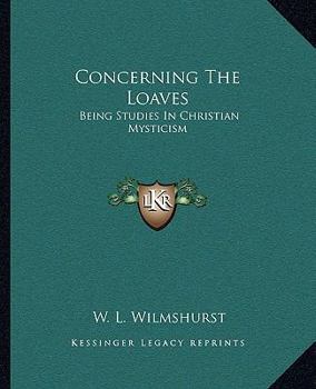 Paperback Concerning The Loaves: Being Studies In Christian Mysticism Book