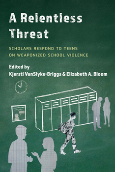 Hardcover A Relentless Threat: Scholars Respond to Teens on Weaponized School Violence Book