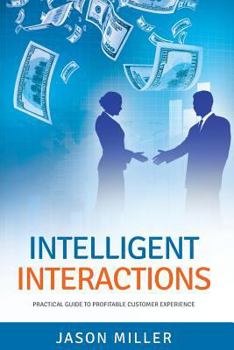 Paperback Intelligent Interactions: Practical Guide to Profitable Customer Experience Book